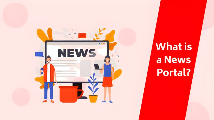 Your Guide to Harnessing the Power of News Portals Effectively